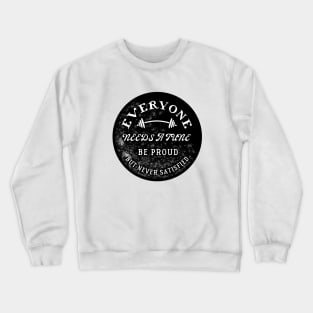 Be proud, but never satisfied. Crewneck Sweatshirt